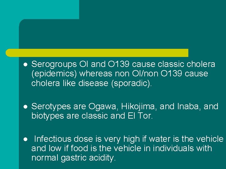 l Serogroups OI and O 139 cause classic cholera (epidemics) whereas non OI/non O