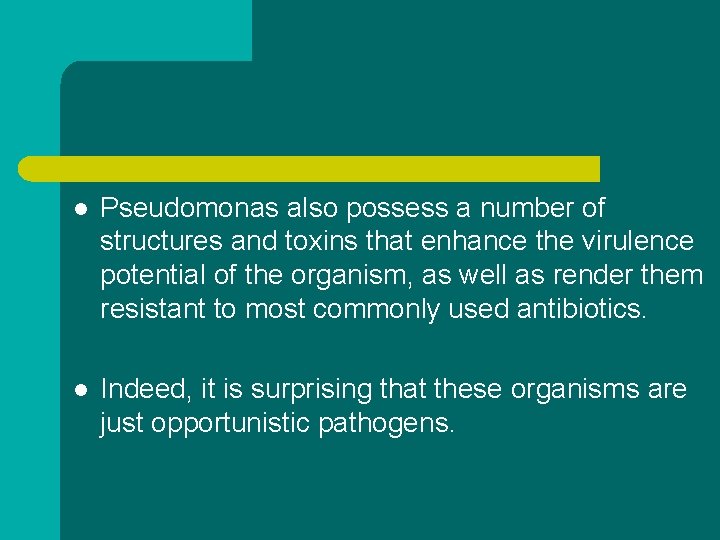 l Pseudomonas also possess a number of structures and toxins that enhance the virulence