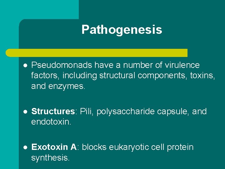Pathogenesis l Pseudomonads have a number of virulence factors, including structural components, toxins, and