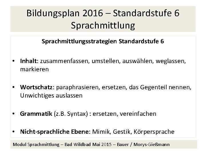 Bildungsplan 2016 – Standardstufe 6 Sprachmittlungsstrategien Standardstufe 6 • Inhalt: zusammenfassen, umstellen, auswählen, weglassen,