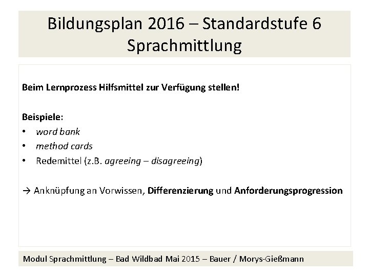 Bildungsplan 2016 – Standardstufe 6 Sprachmittlung Beim Lernprozess Hilfsmittel zur Verfügung stellen! Beispiele: •