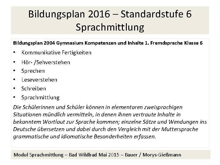 Bildungsplan 2016 – Standardstufe 6 Sprachmittlung Bildungsplan 2004 Gymnasium Kompetenzen und Inhalte 1. Fremdsprache