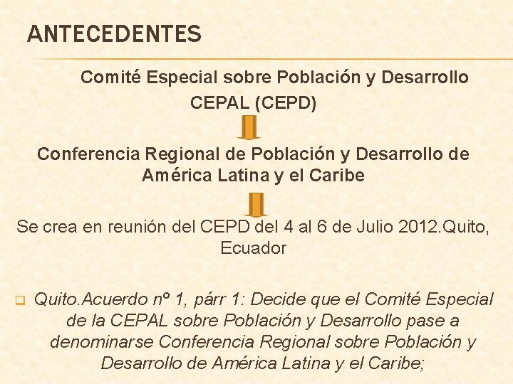 ANTECEDENTES Comité Especial sobre Población y Desarrollo CEPAL (CEPD) Conferencia Regional de Población y