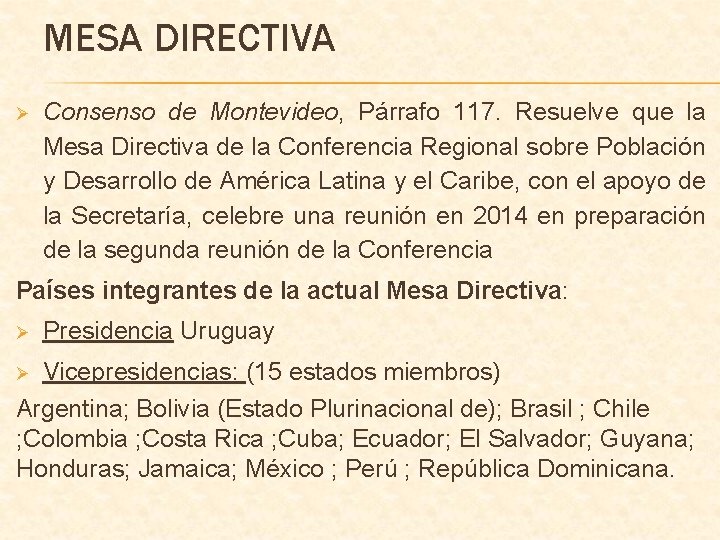 MESA DIRECTIVA Ø Consenso de Montevideo, Montevideo Párrafo 117. Resuelve que la Mesa Directiva