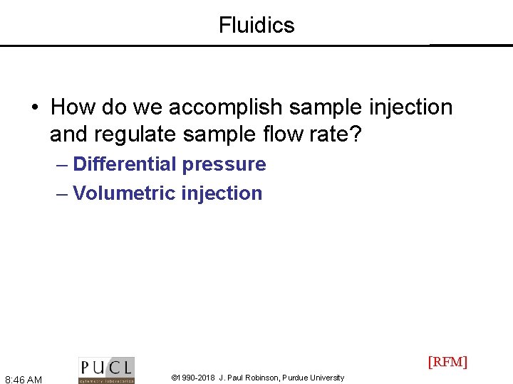 Fluidics • How do we accomplish sample injection and regulate sample flow rate? –
