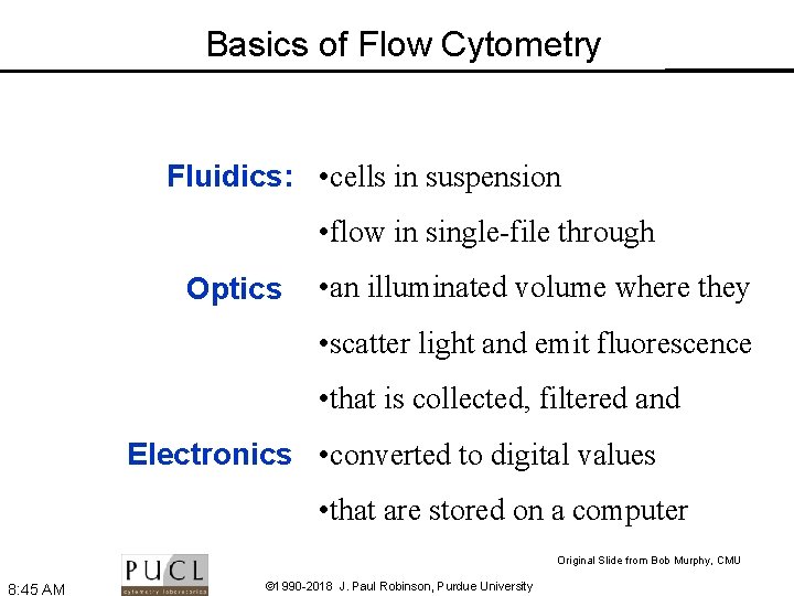 Basics of Flow Cytometry Fluidics: • cells in suspension • flow in single-file through