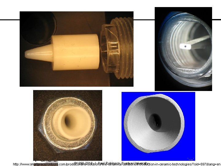 © 1990 -2018 J. Paul Robinson, Purdue University http: //www. smallprecisiontools. com/products-and-solutions/fine-ceramics-solutions/introduction-in-ceramic-technologies/? oid=697&lang=en 