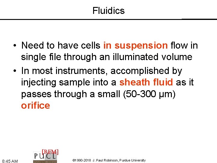 Fluidics • Need to have cells in suspension flow in single file through an