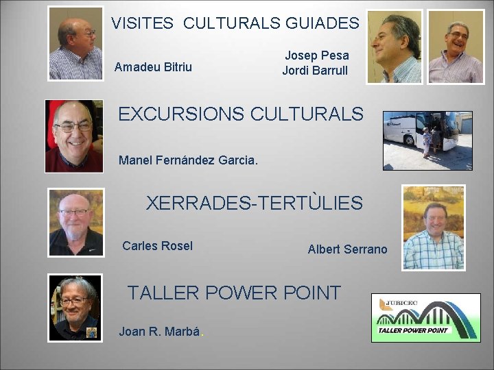 VISITES CULTURALS GUIADES Amadeu Bitriu Josep Pesa Jordi Barrull EXCURSIONS CULTURALS Manel Fernández Garcia.