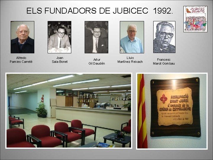 ELS FUNDADORS DE JUBICEC 1992. Alfredo Pamies Carreté Joan Sala Bonet Artur Gil Daudén