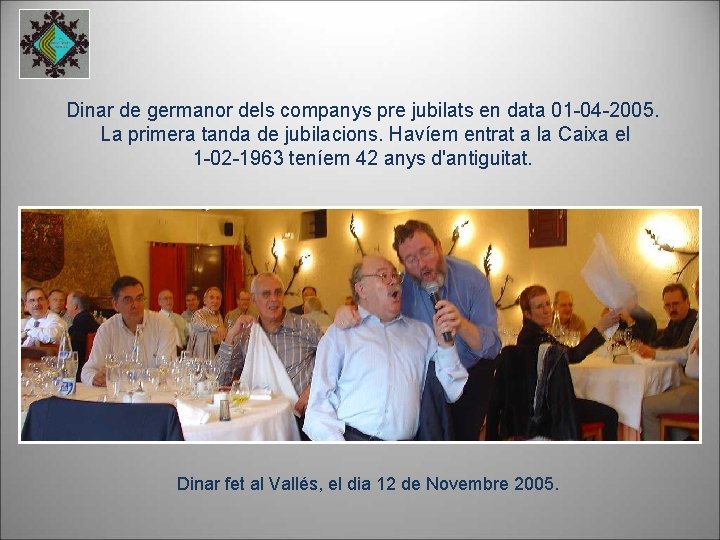 Dinar de germanor dels companys pre jubilats en data 01 -04 -2005. La primera