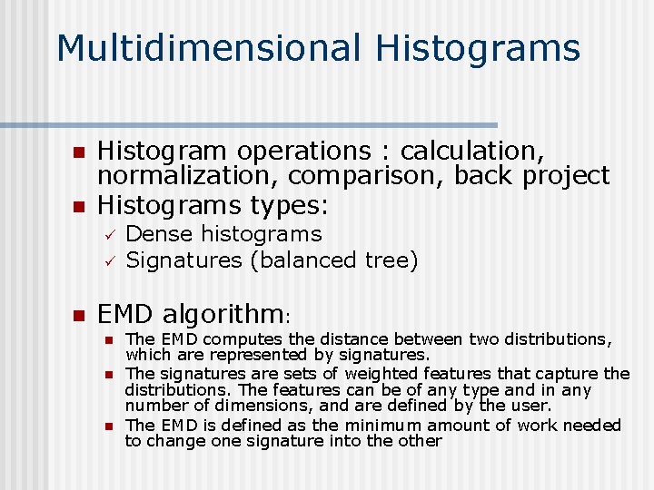 Multidimensional Histograms n n Histogram operations : calculation, normalization, comparison, back project Histograms types: Multidimensional Histograms n n Histogram operations : calculation, normalization, comparison, back project Histograms types: