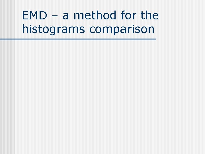 EMD – a method for the histograms comparison EMD – a method for the histograms comparison