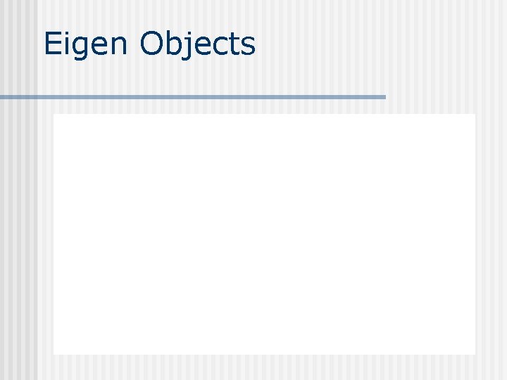 Eigen Objects Eigen Objects