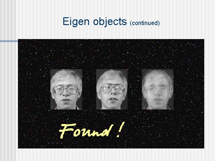 Eigen objects (continued) Eigen objects (continued)