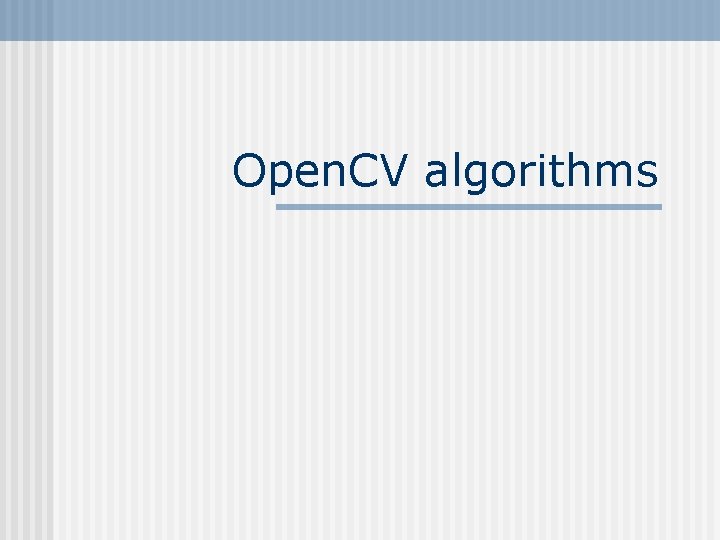 Open. CV algorithms Open. CV algorithms
