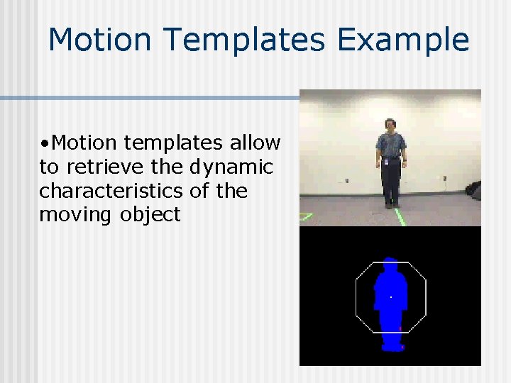 Motion Templates Example • Motion templates allow to retrieve the dynamic characteristics of the Motion Templates Example • Motion templates allow to retrieve the dynamic characteristics of the
