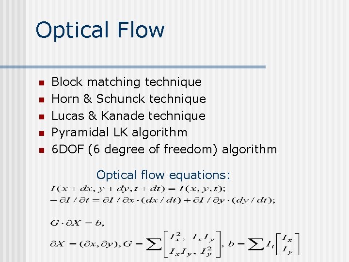 Optical Flow n n n Block matching technique Horn & Schunck technique Lucas & Optical Flow n n n Block matching technique Horn & Schunck technique Lucas &