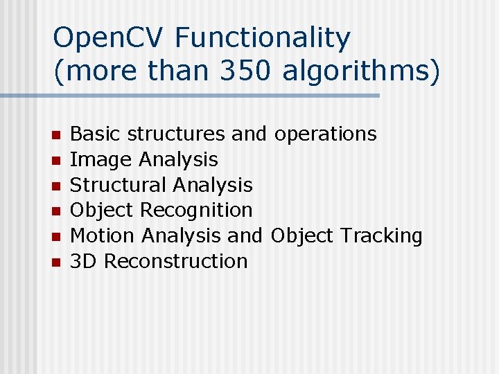Open. CV Functionality (more than 350 algorithms) n n n Basic structures and operations Open. CV Functionality (more than 350 algorithms) n n n Basic structures and operations