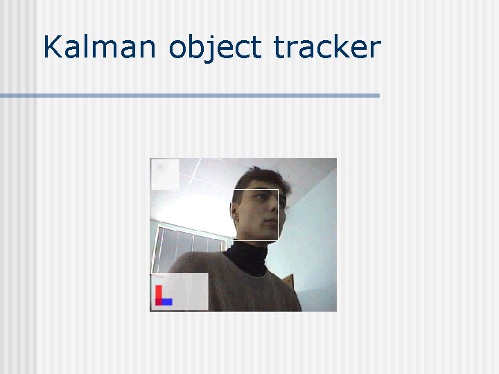 Kalman object tracker Kalman object tracker
