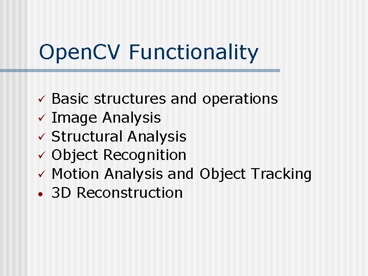 Open. CV Functionality ü ü ü • Basic structures and operations Image Analysis Structural Open. CV Functionality ü ü ü • Basic structures and operations Image Analysis Structural