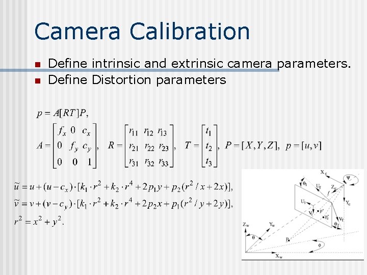 Camera Calibration n n Define intrinsic and extrinsic camera parameters. Define Distortion parameters Camera Calibration n n Define intrinsic and extrinsic camera parameters. Define Distortion parameters