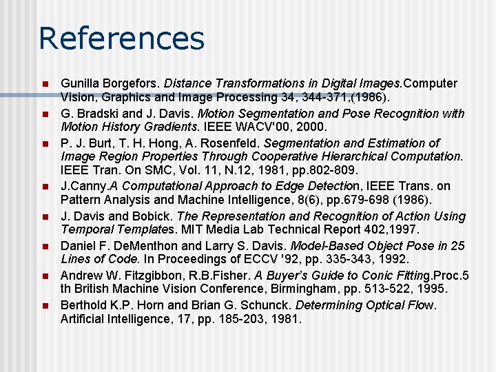 References n n n n Gunilla Borgefors. Distance Transformations in Digital Images. Computer Vision, References n n n n Gunilla Borgefors. Distance Transformations in Digital Images. Computer Vision,