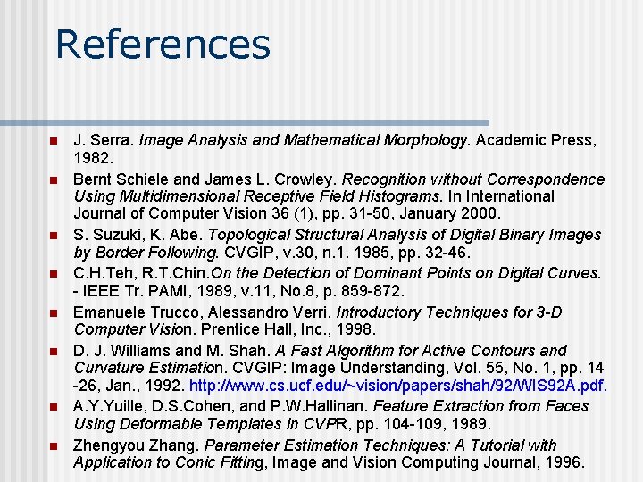 References n n n n J. Serra. Image Analysis and Mathematical Morphology. Academic Press, References n n n n J. Serra. Image Analysis and Mathematical Morphology. Academic Press,