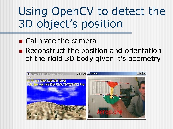 Using Open. CV to detect the 3 D object’s position n n Calibrate the Using Open. CV to detect the 3 D object’s position n n Calibrate the