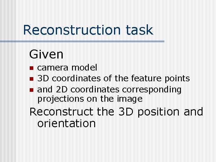 Reconstruction task Given n camera model 3 D coordinates of the feature points and Reconstruction task Given n camera model 3 D coordinates of the feature points and
