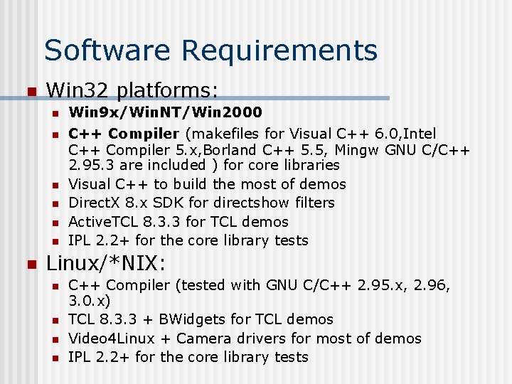 Software Requirements n Win 32 platforms: n Win 9 x/Win. NT/Win 2000 n C++ Software Requirements n Win 32 platforms: n Win 9 x/Win. NT/Win 2000 n C++