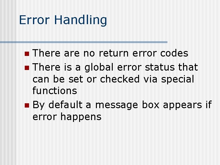 Error Handling There are no return error codes n There is a global error Error Handling There are no return error codes n There is a global error