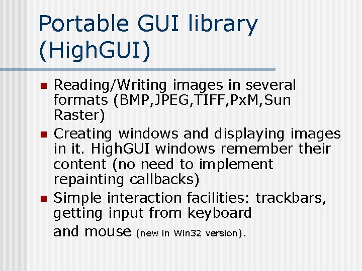 Portable GUI library (High. GUI) n n n Reading/Writing images in several formats (BMP, Portable GUI library (High. GUI) n n n Reading/Writing images in several formats (BMP,