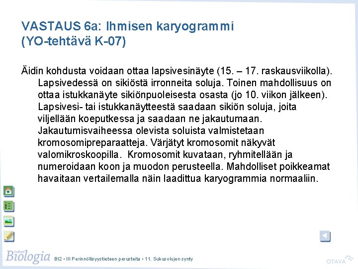 VASTAUS 6 a: Ihmisen karyogrammi (YO-tehtävä K-07) Äidin kohdusta voidaan ottaa lapsivesinäyte (15. –