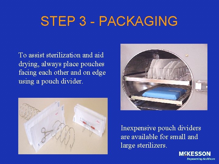 STEP 3 - PACKAGING To assist sterilization and aid drying, always place pouches facing