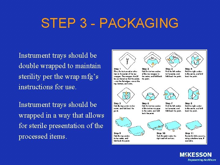 STEP 3 - PACKAGING Instrument trays should be double wrapped to maintain sterility per