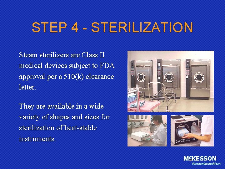 STEP 4 - STERILIZATION Steam sterilizers are Class II medical devices subject to FDA