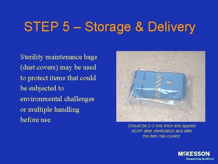 STEP 5 – Storage & Delivery Sterility maintenance bags (dust covers) may be used