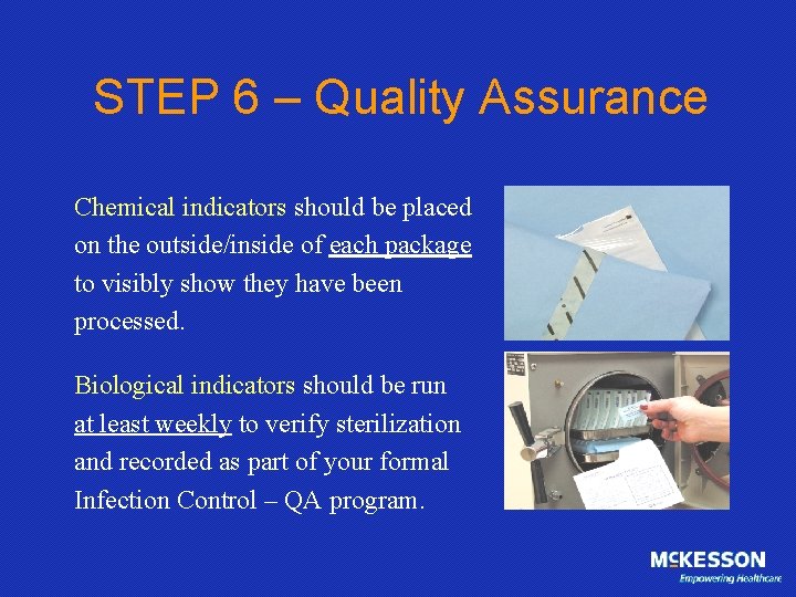 STEP 6 – Quality Assurance Chemical indicators should be placed on the outside/inside of