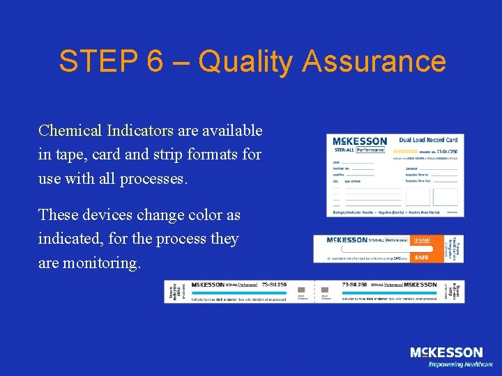 STEP 6 – Quality Assurance Chemical Indicators are available in tape, card and strip