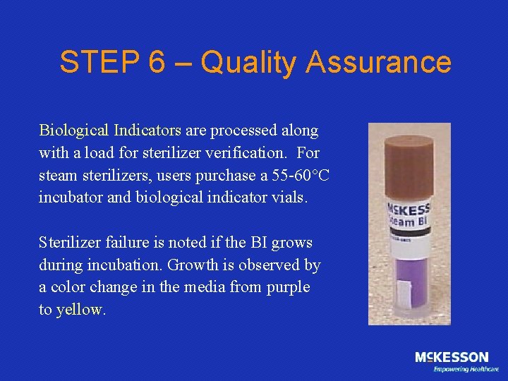 STEP 6 – Quality Assurance Biological Indicators are processed along with a load for