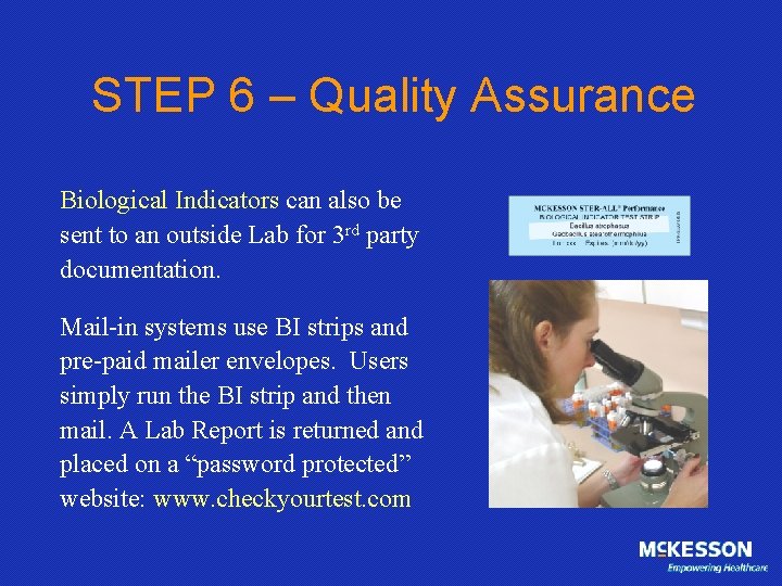 STEP 6 – Quality Assurance Biological Indicators can also be sent to an outside