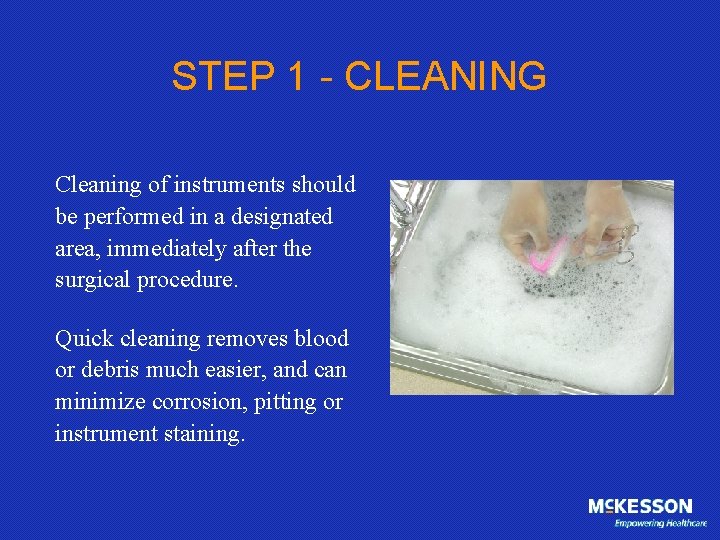 STEP 1 - CLEANING Cleaning of instruments should be performed in a designated area,