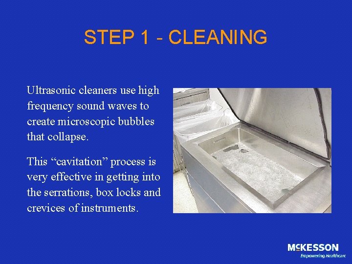 STEP 1 - CLEANING Ultrasonic cleaners use high frequency sound waves to create microscopic