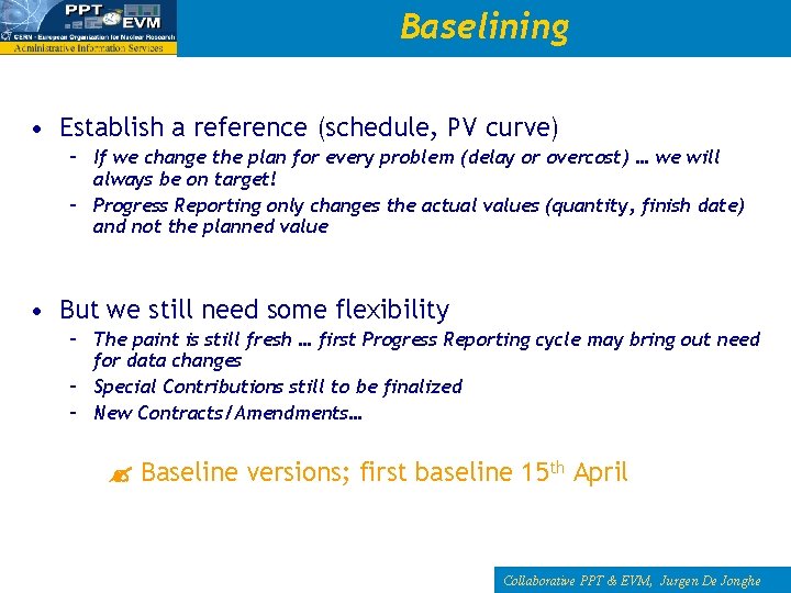 Baselining • Establish a reference (schedule, PV curve) – If we change the plan