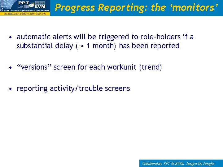Progress Reporting: the ‘monitors’ • automatic alerts will be triggered to role-holders if a
