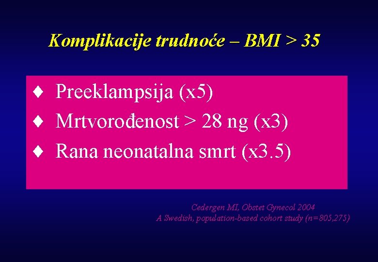 Komplikacije trudnoće – BMI > 35 ¨ Preeklampsija (x 5) ¨ Mrtvorođenost > 28