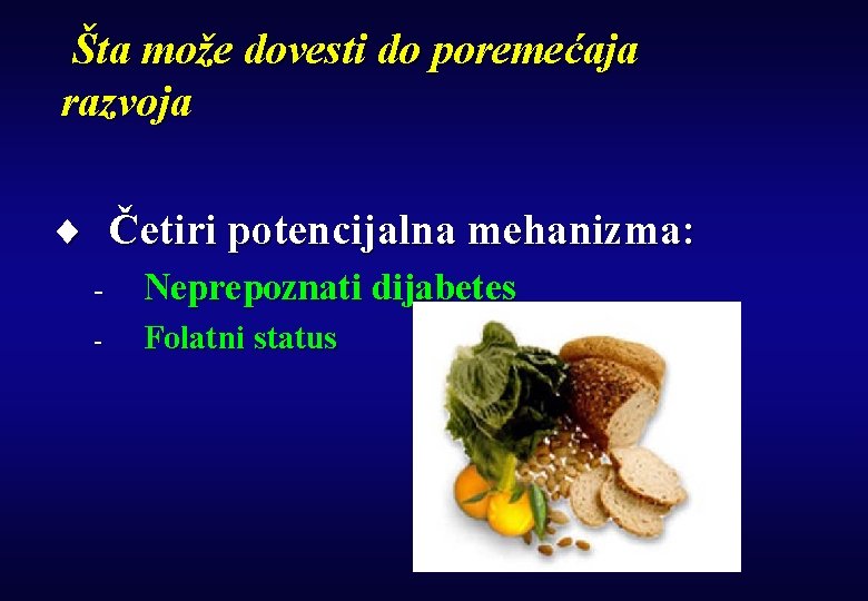 Šta može dovesti do poremećaja razvoja ¨ Četiri potencijalna mehanizma: - Neprepoznati dijabetes -