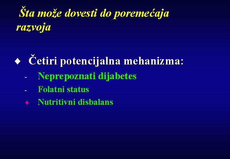 Šta može dovesti do poremećaja razvoja ¨ Četiri potencijalna mehanizma: - Neprepoznati dijabetes -