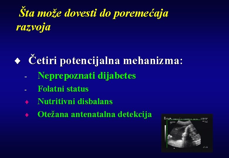 Šta može dovesti do poremećaja razvoja ¨ Četiri potencijalna mehanizma: - Neprepoznati dijabetes -